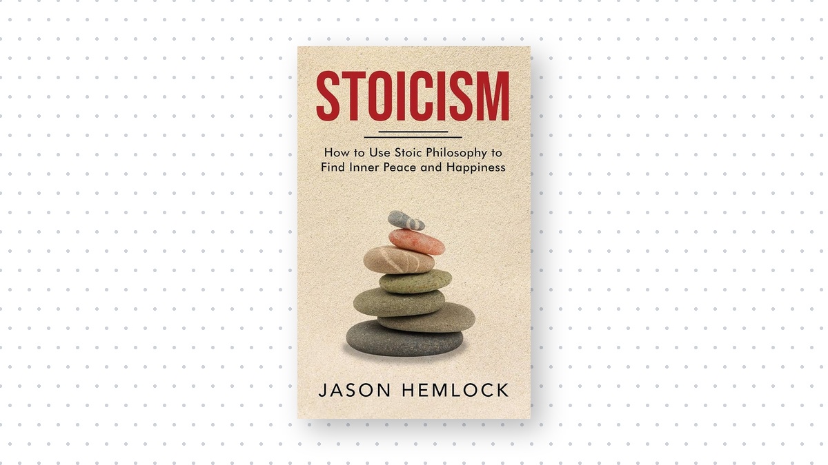Stoicism: How to Use Stoic Philosophy to Find Inner Peace and Happiness Book Cover