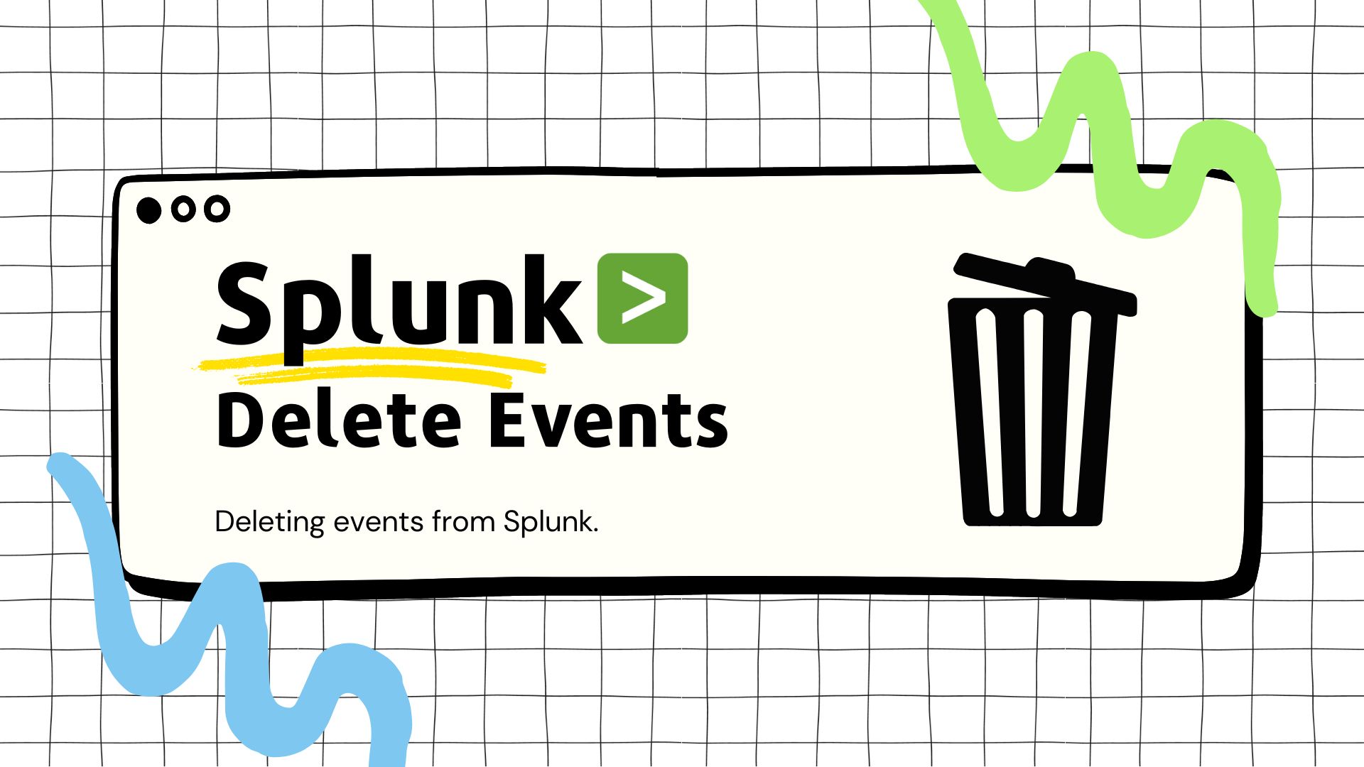 Splunk - How to Delete Events/Data from Splunk