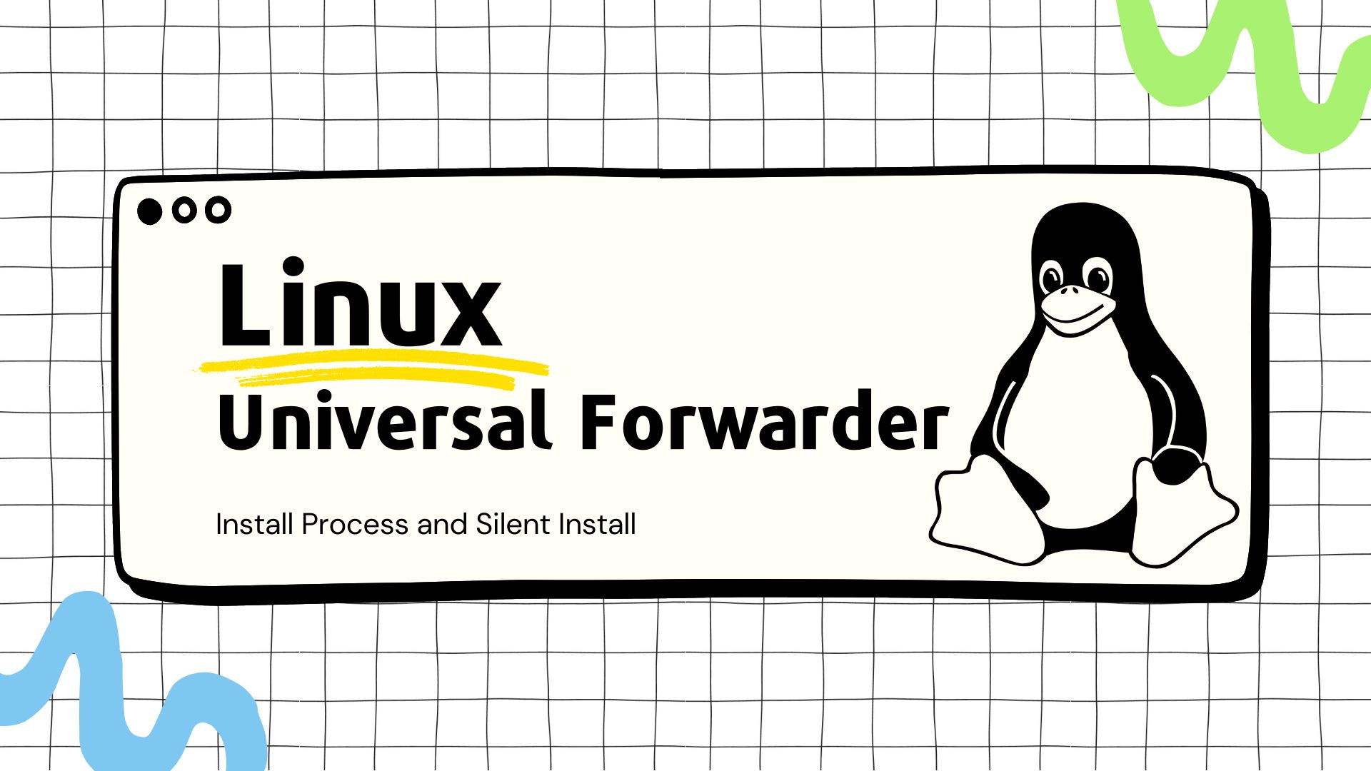 Linux Splunk Universal Forwarder Install Process and Silent Install